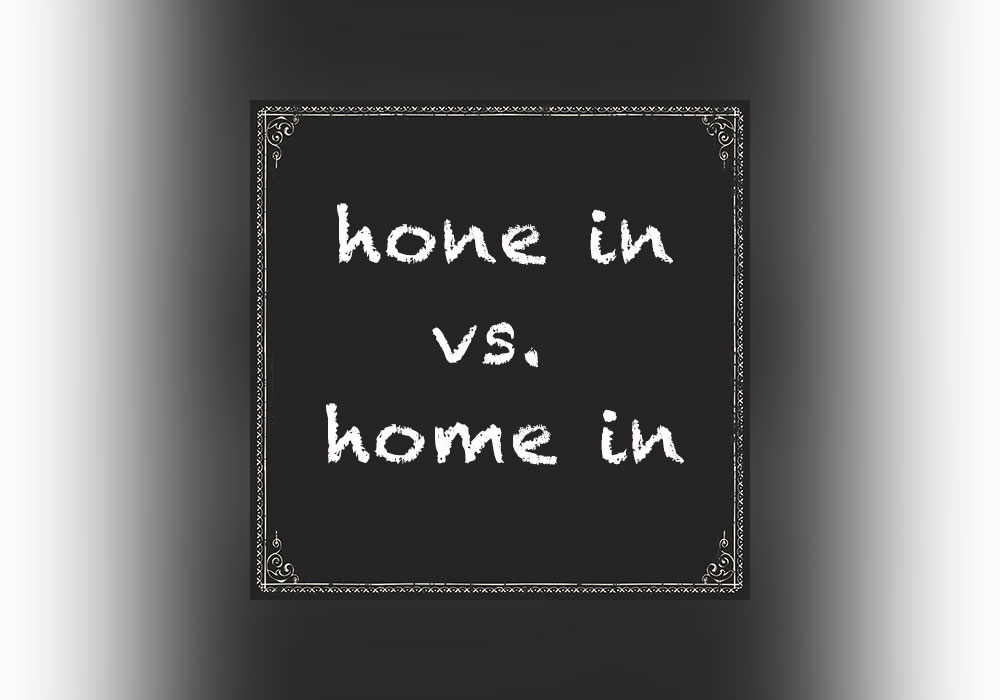 hone-in-vs-home-in-everything-after-z-by-dictionary