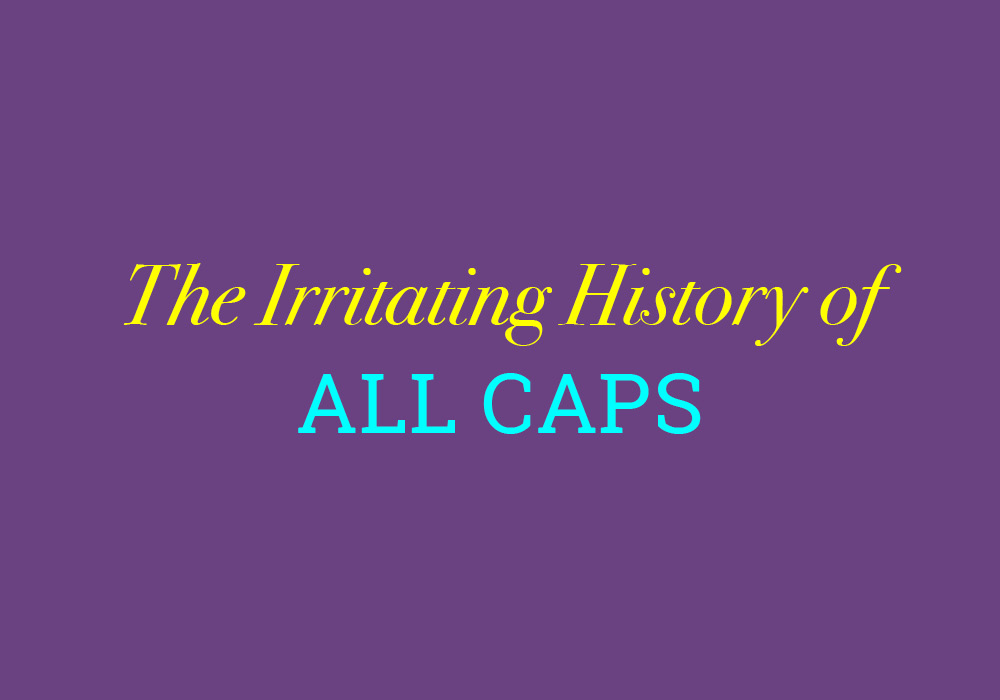 The Irritating History Of ALL CAPS Everything After Z By Dictionary